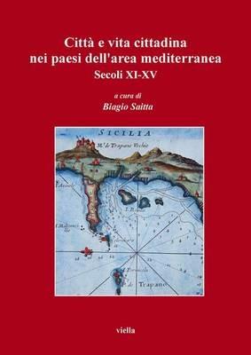 Città e vita cittadina nei paesi dell'area mediterranea. Secoli XI-XV  - Libro Viella 2005 | Libraccio.it