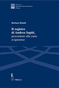 Il registro di Andrea Sapiti, procuratore alla curia avignonese - Barbara Bombi - Libro Viella 2007, Ricerche dell'Istituto Storico Germanico di Roma | Libraccio.it