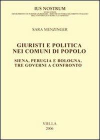 Giuristi e politica nei comuni di popolo. Siena, Perugia e Bologna: tre governi a confronto - Sara Menzinger - Libro Viella 2006, Ius nostrum | Libraccio.it