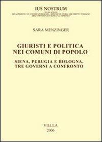 Giuristi e politica nei comuni di popolo. Siena, Perugia e Bologna: tre governi a confronto - Sara Menzinger - Libro Viella 2006, Ius nostrum | Libraccio.it