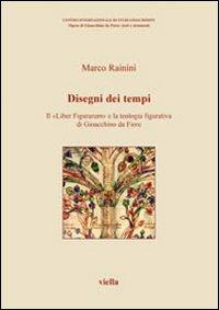 Disegni dei tempi. Il «Liber Figurarum» e la teologia figurativa di Gioacchino da Fiore - Marco Rainini - Libro Viella 2006, Opere di Gioacchino da Fiore: testi e strumenti | Libraccio.it