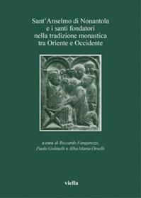 Sant'Anselmo di Nonantola e i santi fondatori nella tradizione monastica tra Oriente e Occidente  - Libro Viella 2006 | Libraccio.it