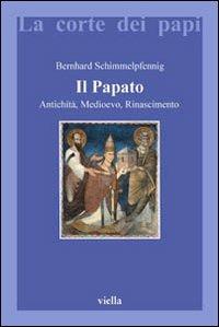Il papato. Antichità, Medioevo, Rinascimento - Bernhard Schimmelpfennig - Libro Viella 2006, La corte dei papi | Libraccio.it