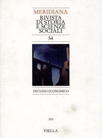 Meridiana (2005). Vol. 54: Declino economico.  - Libro Viella 2007 | Libraccio.it