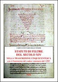 Gli statuti di Feltre del secolo XIV nella trascrizione cinquecentesca. Con il frammento del codice statutario del 1293  - Libro Viella 2006, Corpus statutario delle Venezie | Libraccio.it