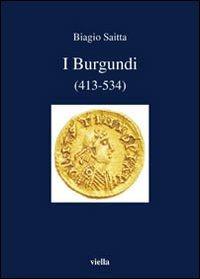 I burgundi (413-534) - Biagio Saitta - Libro Viella 2006, I libri di Viella | Libraccio.it