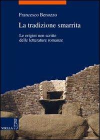 La tradizione smarrita. le origini non scritte delle letterature romanze - Francesco Benozzo - Libro Viella 2007, La storia. Temi | Libraccio.it