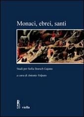 Monaci, ebrei, santi. Studi per Sofia Boesch Gajano. Atti delle Giornate di studio (Roma, 17-19 febbraio 2005)