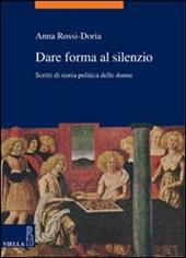 Dare forma al silenzio. Scritti di storia politica delle donne