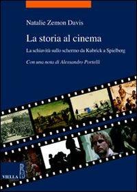 La storia al cinema. La schiavitù sullo schermo da Kubrick a Spielberg - Natalie Zemon Davis - Libro Viella 2007, La storia. Temi | Libraccio.it