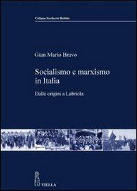 Socialismo e marxismo in Italia. Dalle origini a Labriola - G. Mario Bravo - Libro Viella 2007, Collana Norberto Bobbio | Libraccio.it
