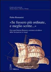 «Se fussero più ordinate, e meglio scritte...» Giovanni Battista Ramusio correttore ed editore delle Navigationi et viaggi - Fabio Romanini - Libro Viella 2007, Frontiere della modernità | Libraccio.it