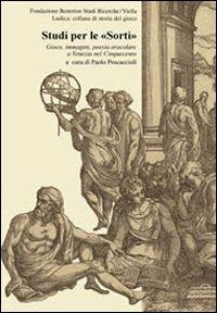 Studi per le «Sorti». Gioco, immagini, poesia oracolare a Venezia nel Cinquecento  - Libro Viella 2007, Ludica minima | Libraccio.it