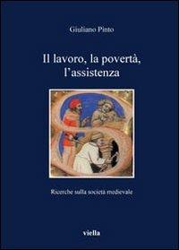 Il lavoro, la povertà, l'assistenza. Ricerche sulla società medievale - Giuliano Pinto - Libro Viella 2008, I libri di Viella | Libraccio.it
