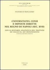 Universitates, censi e imposte dirette nel regno di Napoli (sec. XVII). Con la ristampa anastatica del trattato De collecta, seu bonatenentia di Nicola Antonio Marotta