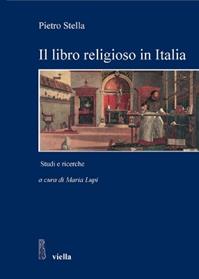 Il libro religioso in Italia nell'età moderna e contemporanea. Studi e ricerche - Pietro Stella - Libro Viella 2008, Studi e ricerche. Università di Roma Tre | Libraccio.it