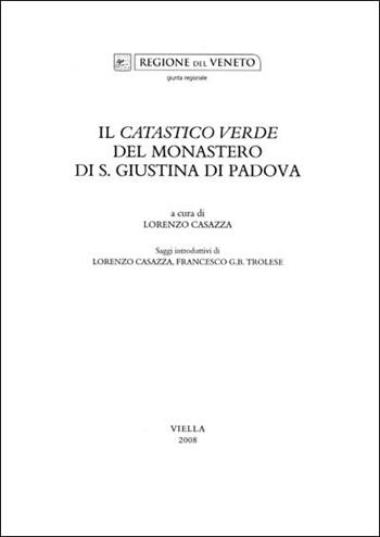 Il catastico verde del Monastero di S. Giustina di Padova  - Libro Viella 2008, Fonti per storia della terraferma veneta | Libraccio.it