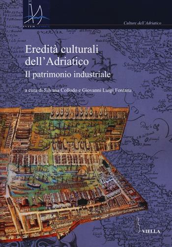 Eredità culturali dell’Adriatico. Il patrimonio industriale  - Libro Viella 2016, Interadria | Libraccio.it