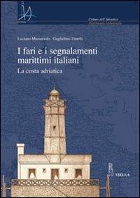 I fari e i segnalamenti marittimi italiani. La costa adriatica. Con CD-ROM - Luciano Massariolo, Guglielmo Zanelli - Libro Viella 2008, Interadria | Libraccio.it