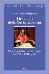 Il tramonto della curia nepotista. Papi, nipoti e burocrazia curiale tra XVI e XVII secolo