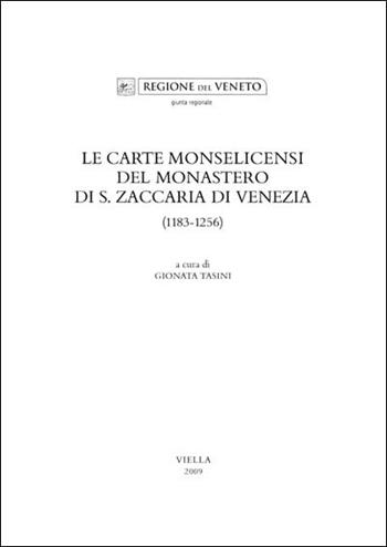 Le carte monselicensi del monastero di S. Zaccaria di Venezia (1183-1256) - Gionata Tasini - Libro Viella 2009, Fonti per storia della terraferma veneta | Libraccio.it