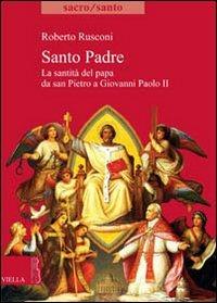 Santo padre. La santità del papa da San Pietro a Giovanni Paolo II - Roberto Rusconi - Libro Viella 2009, Sacro/Santo. Nuova serie | Libraccio.it