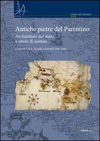 Antiche pietre del Parentino. Architetture del mare e storie di uomini  - Libro Viella 2010, Interadria | Libraccio.it