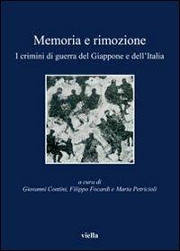 Memoria e rimozione. I crimini di guerra del Giappone e dell'Italia  - Libro Viella 2010, I libri di Viella | Libraccio.it