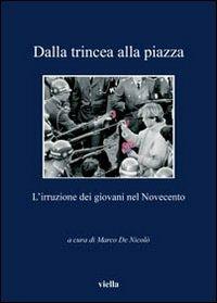 Dalla trincea alla piazza. L'irruzione dei giovani nel Novecento  - Libro Viella 2009, I libri di Viella | Libraccio.it