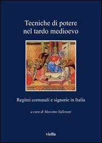 Tecniche di potere nel tardo Medioevo. Stati comunali e signorie in Italia  - Libro Viella 2010, I libri di Viella | Libraccio.it