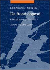 Da fronti opposti. Diari di guerra (1914-1915) - Edith Wharton, Nellie Bly - Libro Viella 2010, La storia. Temi | Libraccio.it
