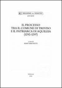 Il processo tra il comune di Treviso e il patriarca di Aquileia (1292-1297)  - Libro Viella 2010, Fonti per storia della terraferma veneta | Libraccio.it