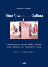 Nino Visconti di Gallura. Il dantesco «Giudice nin gentil» tra Pisa e Sardegna, guelfi e ghibellini, faide cittadine e lotte isolane