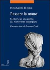 Passare la mano. Memorie di una donna dal Novecento incompiuto