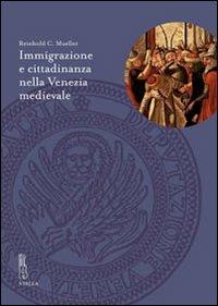 Immigrazione e cittadinanza nella Venezia medievale - Reinhold C. Mueller - Libro Viella 2010, Deputazione di Storia Patria per le Venezie. Studi | Libraccio.it