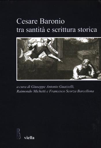 Cesare Baronio tra santità e scrittura storica  - Libro Viella 2012, Studi e ricerche. Università di Roma Tre | Libraccio.it