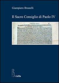 Il Sacro Consiglio di Paolo IV - Giampiero Brunelli - Libro Viella 2010, Studi di storia. Sapienza Univ. di Roma | Libraccio.it