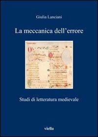 La meccanica dell'errore. Studi di letteratura medievale - Giulia Lanciani - Libro Viella 2010, I libri di Viella | Libraccio.it