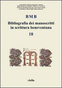 BMB. Bibliografia dei manoscritti in scrittura beneventana. Vol. 18  - Libro Viella 2010 | Libraccio.it