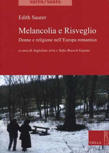 Melancolia e risveglio. Donne e religione nell'Europa romantica - Edith Saurer - Libro Viella 2013, Sacro/Santo. Nuova serie | Libraccio.it