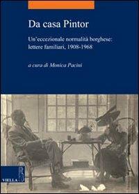 Da casa Pintor. Un'eccezionale normalità borghese: lettere familiari, 1908-1968  - Libro Viella 2011, La storia. Temi | Libraccio.it