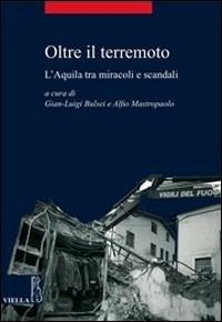 Oltre il terremoto. L'Aquila tra miracoli e scandali  - Libro Viella 2011, I libri di Meridiana | Libraccio.it