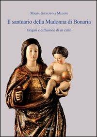 Il santuario della Madonna di Bonaria. Origini e diffusione di un culto - M. Giuseppina Meloni - Libro Viella 2011, Chiese d'Italia | Libraccio.it