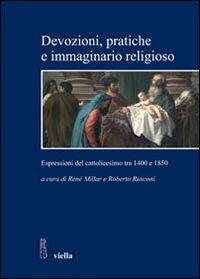 Devozioni, pratiche e immaginario religioso. Espressioni del cattolicesimo tra 1400 e 1850. Storici cileni e italiani a confronto  - Libro Viella 2011, Studi e ricerche. Università di Roma Tre | Libraccio.it