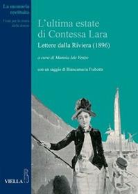 L' ultima estate di Contessa Lara. Lettere dalla Riviera (1896)  - Libro Viella 2011, La memoria restituita | Libraccio.it