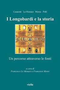 I Longobardi e la storia. Un percorso attraverso le fonti  - Libro Viella 2011, Altomedioevo | Libraccio.it