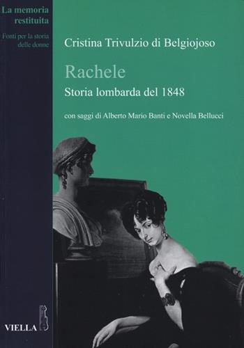 Rachele. Storia lombarda del 1848 - Cristina Belgiojoso - Libro Viella 2012, La memoria restituita | Libraccio.it