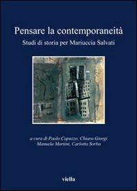 Pensare la contemporaneità. Studi di storia per Mariuccia Salvati  - Libro Viella 2011, I libri di Viella | Libraccio.it