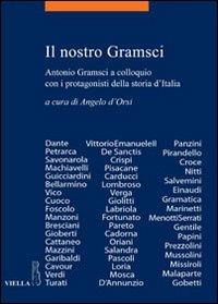 Il nostro Gramsci. Antonio Gramsci a colloquio con i protagonisti della storia d'Italia  - Libro Viella 2011, La storia. Temi | Libraccio.it