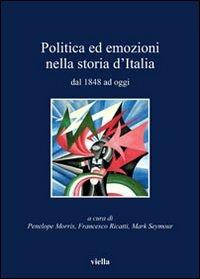 Politica ed emozioni nella storia d'Italia dal 1848 ad oggi  - Libro Viella 2012, I libri di Viella | Libraccio.it